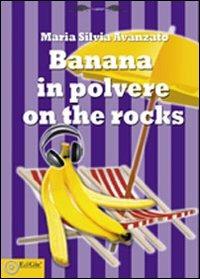 Banana in polvere on the rocks - Maria Silvia Avanzato - copertina