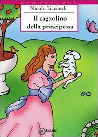 Il cagnolino della principessa. Ediz. illustrata - Nicolò Licciardi - copertina