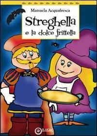 Streghella e la dolce frittella - Manuela Acquafresca - copertina