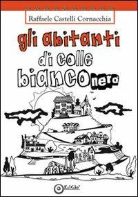 Gli abitanti di Colle Bianconero - Raffaele Castelli Cornacchia - copertina