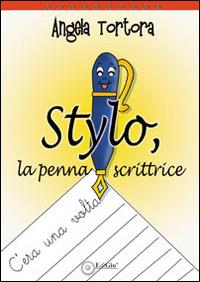 Stylo, la penna scrittrice. Ediz. illustrata - Angela Tortora - copertina