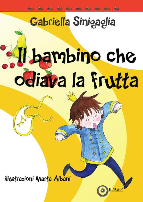 Il bambino che odiava la frutta - Gabriella Sinigaglia - copertina