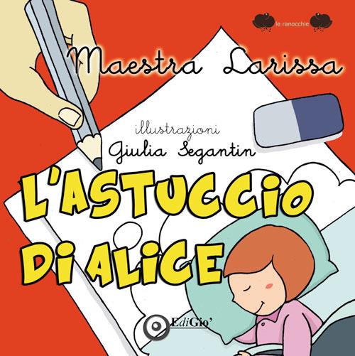 L'astuccio di Alice. Ediz. illustrata - La maestra Larissa - copertina