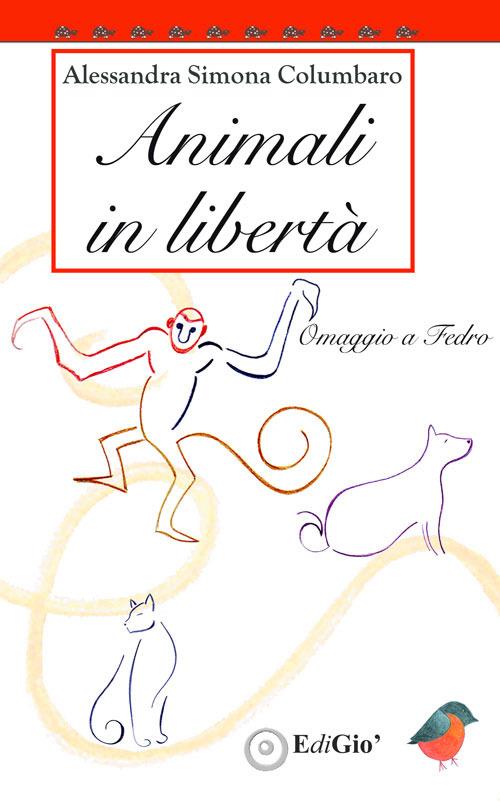 Animali in libertà. Omaggio a Fedro - Alessandra Simona Columbaro - copertina