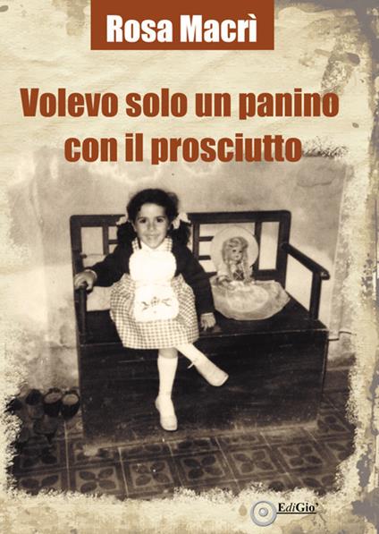 Volevo solo un panino con il prosciutto - Rosa Macrì - copertina
