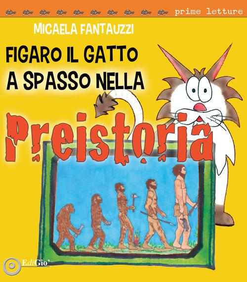 Figaro il gatto a spasso nella Preistoria - Micaela Fantauzzi - copertina