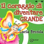 Il coraggio di diventare grande. Ediz. illustrata