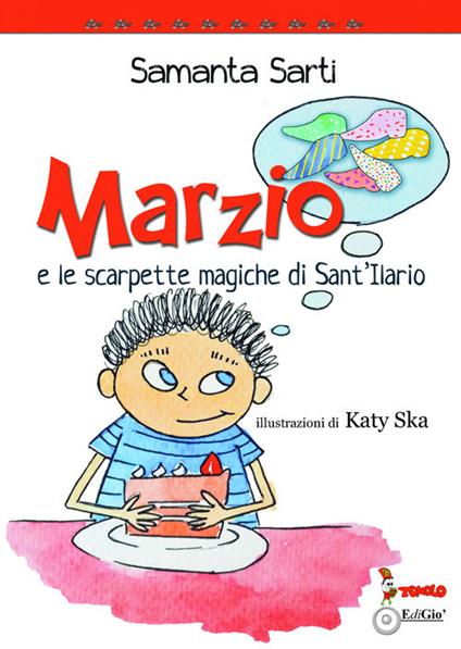 Marzio e le scarpette magiche di Sant'Ilario. Ediz. illustrata - Samanta Sarti - copertina