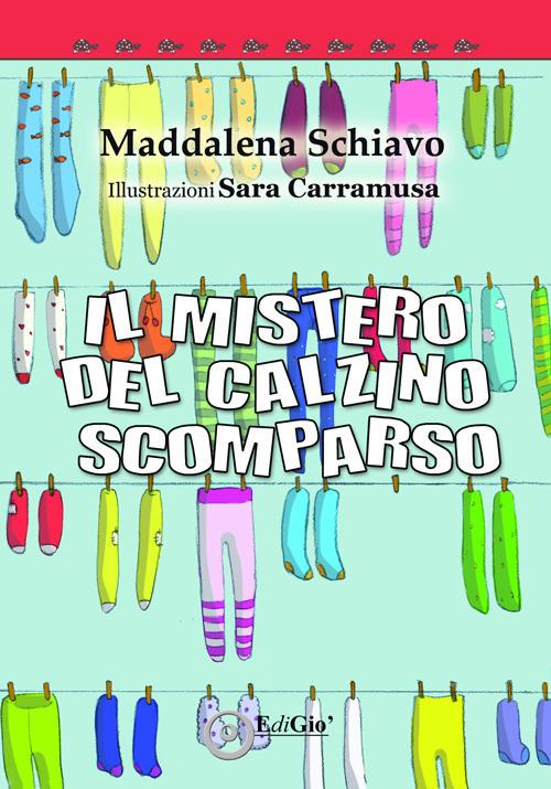 Il mistero del calzino scomparso. Ediz. a colori - Maddalena Schiavo - copertina
