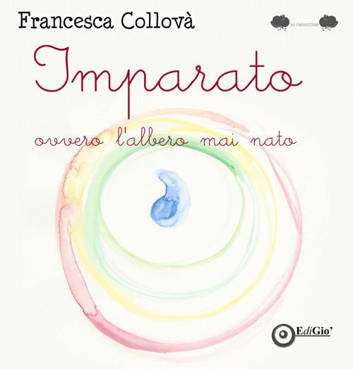 Imparato ovvero l'albero mai nato. Ediz. a colori - Francesca Collovà - copertina