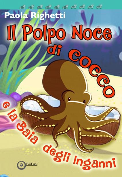 Il polpo Noce di Cocco e la Baia degli inganni - Paola Righetti - copertina