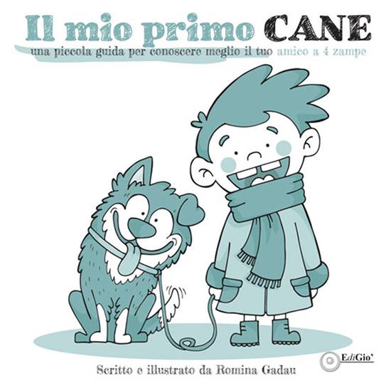 Il mio primo cane. Una piccola guida per conoscere meglio il tuo amico a 4 zampe - Romina Gadau - copertina