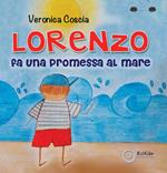 Lorenzo fa una promessa al mare. Ediz. a colori