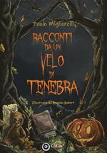 Racconti da un velo di tenebra. Ediz. illustrata