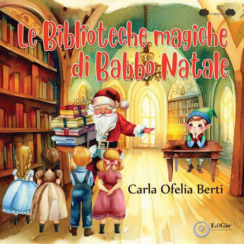 Le biblioteche magiche di Babbo Natale - Carla Ofelia Berti - copertina