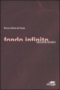 Fondo infinito. Racconti erotici - Branca M. de Paula - copertina