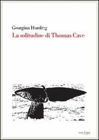 La solitudine di Thomas Cave - Georgina Harding - copertina