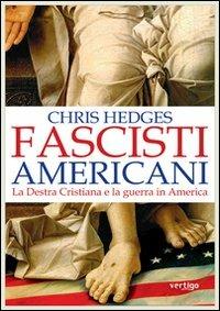Fascisti americani. La Destra Cristiana e la guerra in America - Chris Hedges - copertina