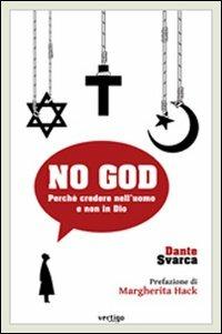 No God. Perché credere nell'uomo e non in Dio - Dante Svarca - copertina