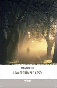 Una storia per caso - Massimo Ferri - copertina