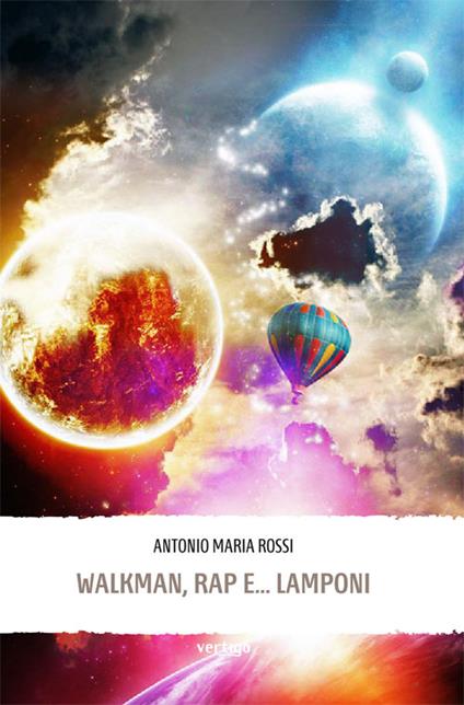 Walkman, rap... e lamponi - Antonio M. Rossi - copertina