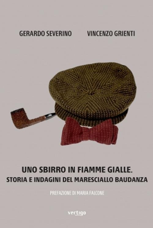 Uno sbirro in Fiamme Gialle. Storia e indagini del maresciallo Baudanza - Gerardo Severino,Vincenzo Grienti - copertina