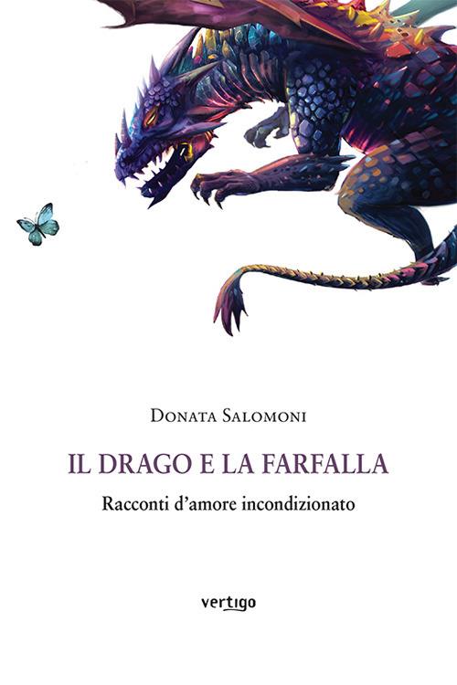 Il drago e la farfalla. Racconti d'amore incondizionato - Donata Salomoni - copertina