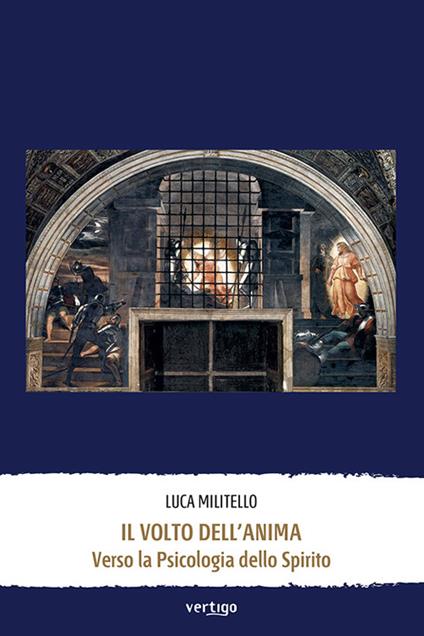 Il volto dell'anima. Verso la psicologia dello Spirito - Luca Militello - copertina