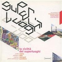La civiltà dei superluoghi. Ediz. illustrata - copertina