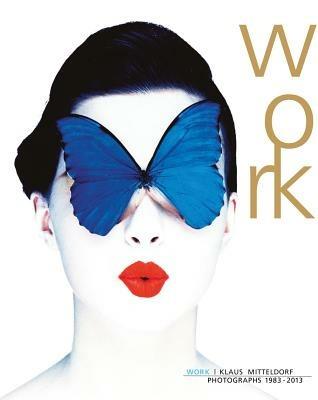 Work. Klaus Mitteldorf photographs 1983-2013. Ediz. bilingue - copertina