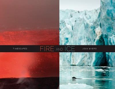 Fire and ice timescapes. Ediz. illustrata - Joan Myers - copertina