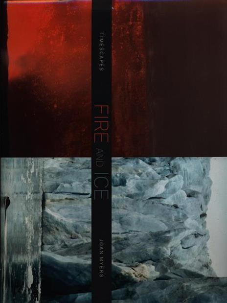 Fire and ice timescapes. Ediz. illustrata - Joan Myers - copertina