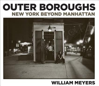 Outer boroughs: New York beyond Manhattan. Ediz. illustrata - William Meyers - copertina
