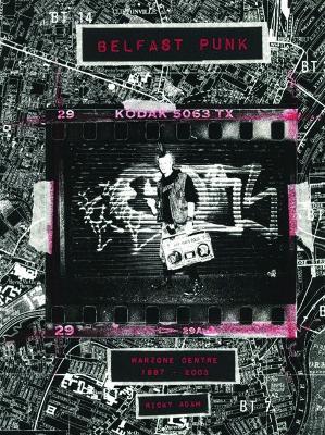 Belfast Punk. Warzone Centre 1997-2003. Ediz. illustrata - Ricky Adam - copertina