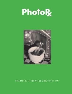 Photorx. Pharmacy in photography since 1850. Ediz. illustrata - Deborah Goodman Davis - copertina