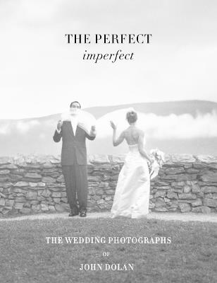 The perfect imperfect. The wedding photographs of John Dolan - John Dolan - copertina