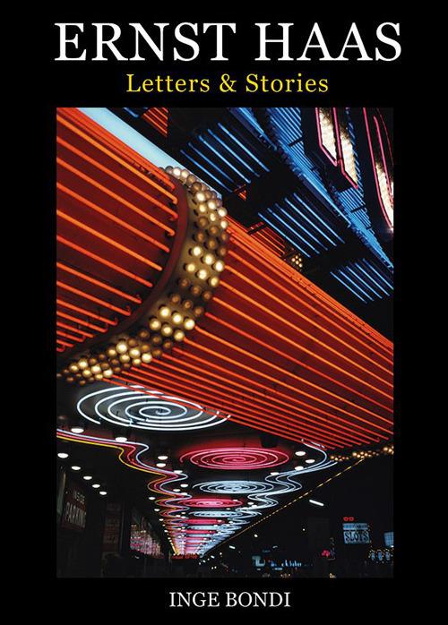Ernst Haas. Letters & stories - Inge Bondi - copertina