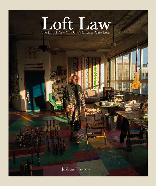 Loft Law. The Last of New York City's Original Artist Lofts - Joshua Charow - copertina
