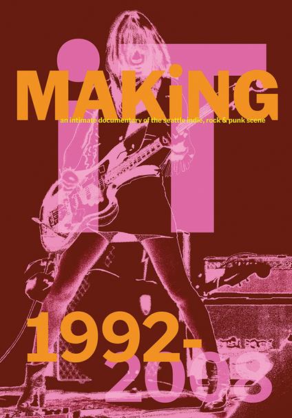 Making it: an intimate documentary of the Seattle indie, rock & punk scene, 1992-2008. Ediz. illustrata - Bootsy Holler - copertina