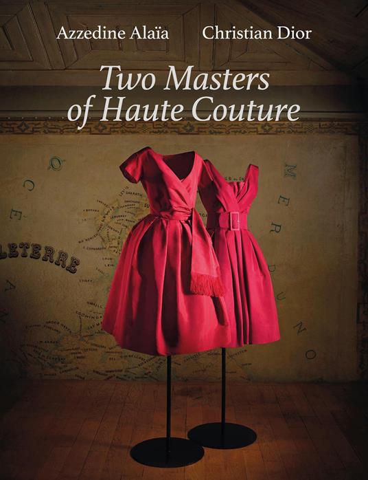 Azzedine Alaïa, Christian Dior. Two masters of haute couture. Ediz. italiana - Azzedine Alaïa,Christian Dior - copertina