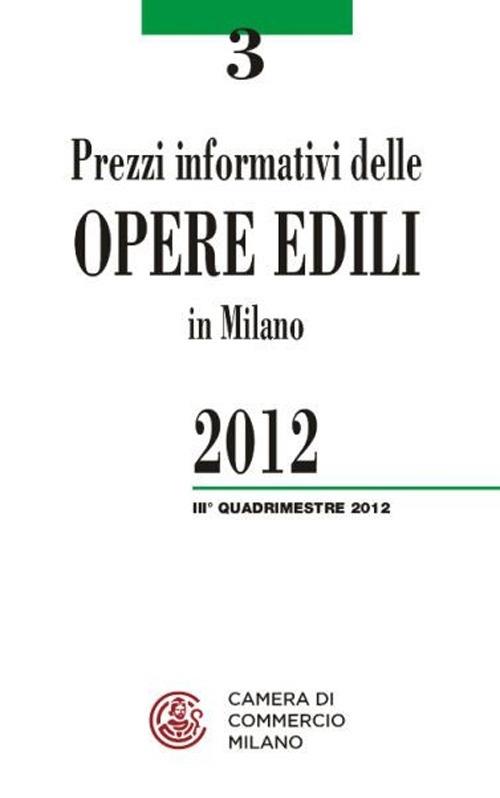 Prezzi informativi delle opere edili in Milano. Terzo quadrimestre 2012 - copertina