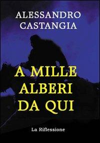 A mille Alberi da qui - Alessandro Castangia - copertina
