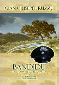 Bandidu. Una storia di banditismo sardo - Gian Giuseppe Ruzzu - copertina