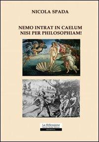 Nemo intrat in caelum nisi per philosophiam! - Nicola Spada - copertina