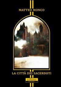 La città dei sacerdoti - Matteo Monco - copertina