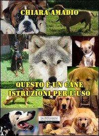 Questo è un cane. Istruzioni per l'uso - Chiara Amadio - copertina