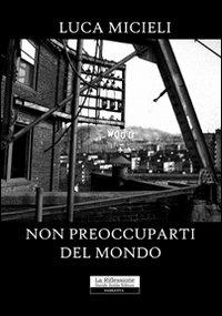 Non preoccuparti del mondo - Luca Micieli - copertina