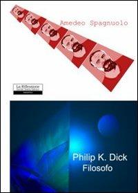 Philip Dick filosofo - Amedeo Spagnuolo - copertina