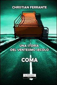 Una storia del ventesimo secolo. Coma - Christian Ferrante - copertina
