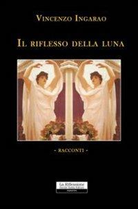 Il riflesso della luna - Vincenzo Ingarao - copertina